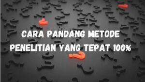 Read more about the article Cara Pandang Metode Penelitian yang Tepat 100%