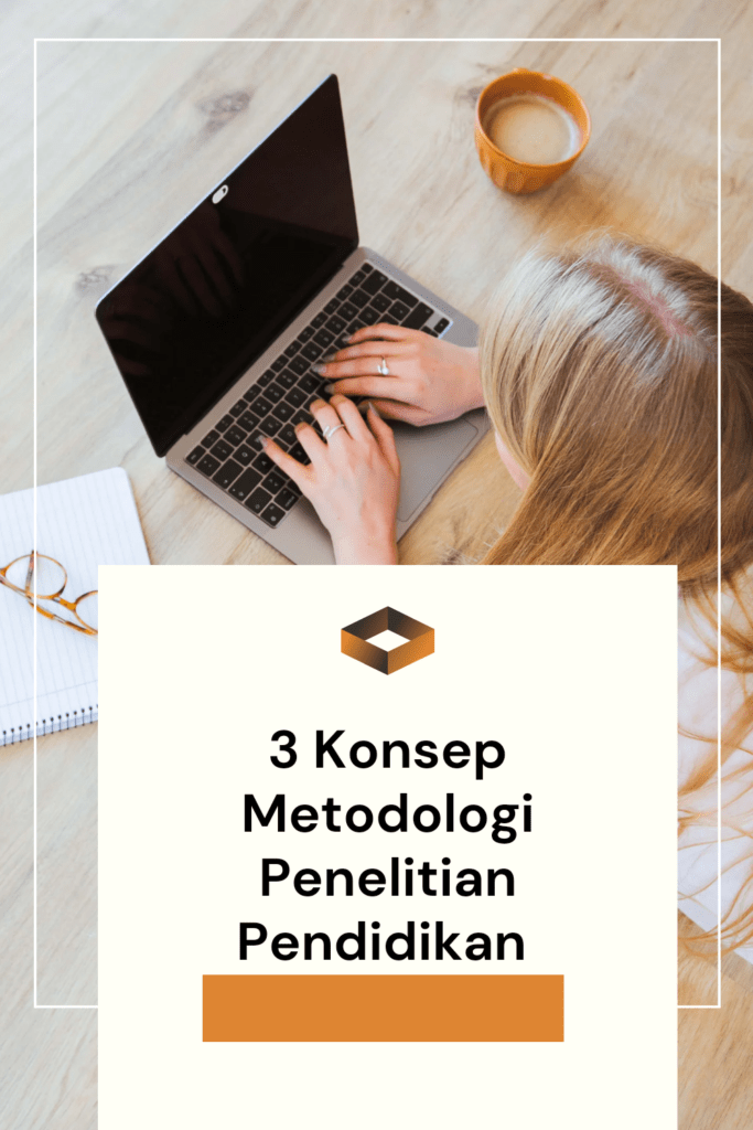 3 konsep metodologi penelitian pendidikan